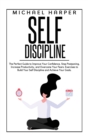 Self Discipline : The Perfect Guide to Improve Your Confidence, Stop Postponing, Increase Productivity and Overcome Your Fears. Exercises to Build Your Self Discipline and Achieve Your Goals. - Book