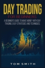 Day Trading for Beginners : A Beginner's Guide to Make Money with Day Trading. Easy Strategies and Techniques. - Book