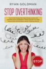 Stop Overthinking : How to Start Positive New Habits Based on Action and Eliminate Anxiety and Negative Thinking, Declutter your Mind, Reduce Stress, Gain Better Results in Business and Life - Book