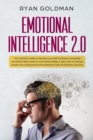 Emotional Intelligence 2.0 : The Definitive Guide to Develop your Self Confidence, Empathy and Social Skills, Improve your Relationships, and Understand Human Behavior both for Business and Life - Book