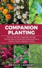 Companion Planting : Discover the Best Vegetable Pairings . The Easy Way to Companion Gardening to Grow Healthy, Organic Vegetable at Home. - Book