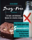 Dairy-Free Cookbook : The Quick and Easy 5-Ingredients Dairy-Free Cookbook for Busy People with Little Time. 50 Tasty and Delicious Recipes for a Healthy Lifestyle. - Book