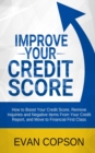 Improve Your Credit Score : How To Boost Your Credit Score, Remove Inquiries And Negative Items From Your Credit Report, And Move To Financial First Class - Book