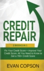 Credit Repair : Fix Your Credit Score + Improve Your Credit Score. All You Need to Know to Get a 700+ Credit Score - Book