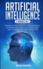 Artificial Intelligence : This Book Includes: Machine Learning for Beginners, Artificial Intelligence for Business and Computer Networking for Beginners: A Complete AI and Deep Learning Guide - Book