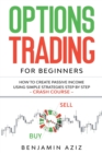 Options Trading for Beginners : How to Create Passive Income Using Simple Strategies Step by Step. Crash Course - Book