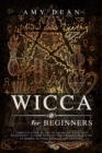 Wicca for Beginners : Complete guide to Wiccan beliefs of magic and witchcraft, as from solitary practitioner to master of herbal rituals, candles and crystals - Book