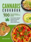 Cannabis Cookbook : Over 100 Easy and Delicious Everyday Marijuana Recipes, from Sweet, Infused Desserts to Savory Main Courses, and so much more! - Book