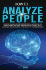 How to Analyze People : A Master Class in Speed Reading People, Mastering the Mental Game, and Using Emotional Intelligence, Body Language, and Behavioral Psychology to Overcome Anger - Book
