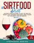 The Sirtfood Diet : The Most Complete Guide to Fast yet Healthy Weight Loss. Empower your Skinny Gene to Burn Fat and Boost your Metabolism - Book