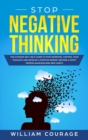Stop Negative Thinking : The Ultimate Self-Help Guide to Stop Worrying, Control your Thoughts, and Develop a Positive Mindset. Become a Happy Person Again Building New Habits - Book