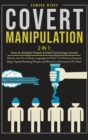 Covert Manipulation : 2 In 1: How to Analyze People and Dark Psychology Secrets. Master the Art of Body Language and NLP To Influence Anyone, Begin Speed Reading People and Become a Persuasion Pro Now - Book