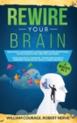 Rewire Your Brain : Build Self-Confidence, Good Habits & Emotional Intelligence for a Better Life NOW! 4 Books In 1: Stop Negative Thinking, Overcome Anxiety, Mind Hacking, Improve Your Social skills - Book