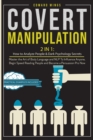 Covert Manipulation : 2 In 1: How to Analyze People and Dark Psychology Secrets. Master the Art of Body Language and NLP To Influence Anyone, Begin Speed Reading People and Become a Persuasion Pro Now - Book