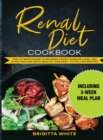 Renal Diet Cookbook : The Ultimate Guide to Manage Kidney Disease (Ckd) and Avoid Dialysis with Healthy and Easy-To-Follow Recipes (Including 3-Week Meal Plan) - Book