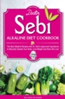 Doctor Sebi Alkaline Diet Cookbook : The Best Alkaline Recipes with Dr. Sebi's Approved Ingredients to Naturally Cleanse Your Body, Lose Weight and Detox the Liver - Book