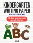 Kindergarten writing paper with lines for ABC kids : 200+ Blank handwriting practice paper with dotted lines (New Edition) - Book