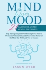 Mind Over Mood : 21 Habits For Atomic Mental Toughness - Stop Apologizing and Overthinking Now, Dare to Overcome Vulnerability and Discover the Power of the Mind that Will Lead You to Success - Book