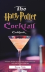 The Harry Potter Cocktail Cookbook : 100 Drink Recipes for Every Harry Potter Enthusiast, and Liven Up Your Great Hall - Book