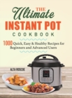 The Ultimate Instant Pot Cookbook : 1000 Quick, Easy & Healthy Recipes for Beginners and Advanced Users - Book