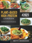 Plant-Based High-Protein Cookbook : The Ultimate Plant-Based Diet Guide With 100+ Easy & Delicious Recipes and 30-Day Meal Plan - Book