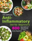 The Complete Anti-Inflammatory Diet for Beginners : 800 Easy & Healthy Anti-Inflammatory Diet Recipes to Simplify Your Healing - Book
