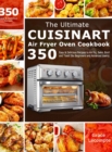 The Ultimate Cuisinart Air Fryer Oven Cookbook : 350 Easy & Delicious Recipes to Air fry, Bake, Broil and Toast (for Beginners and Advanced Users) - Book