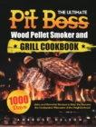 The Ultimate Pit Boss Wood Pellet Smoker and Grill Cookbook : 1000 Days Juicy and Flavorful Recipes to Help You Become the Undisputed Pitmaster of the Neighborhood - Book