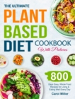 The Ultimate Plant-Based Diet Cookbook with Pictures : 800 Days Easy, Whole Food Recipes for Living and Eating Well Every Day - Book