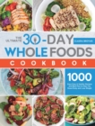 The Ultimate 30-Day Whole Foods Cookbook : 1000 Days Easy & Healthy Recipes and Meal Plan to Help You Reset Body and Lose Weight - Book