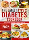 The Latest Type 2 Diabetes Cookbook : Simple & Quick Diabetic Friendly Recipes for Beginners and Advanced Users - Book