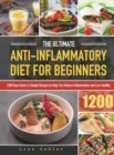 The Ultimate Anti-Inflammatory Diet for Beginners : 1200 Days Quick & Simple Recipes to Help You Reduce Inflammation and Live Healthy - Book