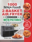 Ninja Foodi 2-Basket Air Fryer Cookbook with Pictures : 1000-Day Quick, Easy and Delicious Recipes for the Beginners and Advanced Users - Book