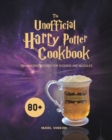 The Unofficial Harry Potter Cookbook : 80+ Amazing Recipes for Wizards and Muggles - Book