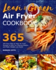 Lean and Green Air Fryer Cookbook 2021 : 365-Days Easy & Tasty Air Fryer Recipes to Help You Staying Healthy and Make Weight Loss Easier - Book
