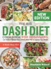 The Big Dash Diet Cookbook for Beginners : Low Sodium Recipes and 4 Weeks Meal Plan to Improve Your Health - Book