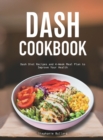 Dash Cookbook : Dash Diet Recipes and 4-Week Meal Plan to Improve Your Health - Book