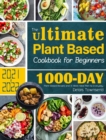 The Ultimate Plant Based Cookbook for Beginners : 1000-Day Plant-Based Recipes and 4-Week Meal Plan for Everyday - Book
