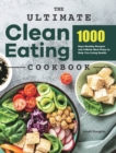 The Ultimate Clean Eating Cookbook : 1000 Days Healthy Recipes and 4-Week Meal Plans to Help You Living Health - Book
