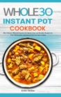 The Whole30 Instant Pot Cookbook : The Ultimate Whole30 Instant Pot Quick, Easy and Healthy Recipes for Your Multicooker and Instant Pot Pressure Cooker - Book