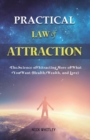 Practical Law of Attraction : The Science of Attracting More of What You Want (Health, Wealth, and Love) - Book