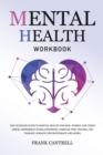 Mental Health Workbook : The Ultimate Guide to Mental Health for Men, Women, and Teens (EMDR, Depression in Relationships, Complex PTSD, Trauma, CBT Therapy, Somatic Psychotherapy and More) - Book