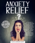 Anxiety Relief : Put An End To Stress And Negative Thinking. Reduce Depression And Stop Panic Attacks With Natural Remedies. How to Solve Problems Such As Claustrophobia and Conflicts of Social Anxiet - Book