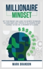 Millionaire Mindset : Set Your Mindset and Learn the Secrets Techniques, the same Habits and Thinking of Millionaires to Set Yourself Up for the Achievement of Success - Book