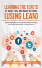 LEARNING THE TENETS OF MARKETING AND MANUFACTURING (USING LEAN) The Complete Guide to Learn in an Effective. Learn Lean Sigma, Lean Startup, Lean Analytics, and Lean Enterprise - Book