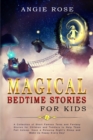 Magical Bedtime Stories For Kids : A Collection of Short Famous Tales and Fantasy Stories for Children and Toddlers to Help Them Fall Asleep, Have a Relaxing Night's Sleep and Wake Up Happy Every Day! - Book