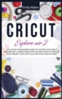 Cricut Explore Air 2 : The Ultimate Beginners Guide to Master Your Cricut Explore Air 2, Design Space and Tips and Tricks to Realize Your Project Ideas with illustrations and pictures - Book