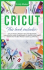 Cricut : This Book Includes: Cricut Maker & Project Ideas For Beginners. The Ultimate Guide for Beginners To Master Your Cricut Maker And The Best Projects Ideas Illustrated. - Book