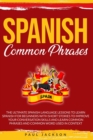 Spanish Common Phrases : The Ultimate Spanish Language Lessons to Learn a Language for Beginners with Phrases to Improve Your Conversation Skills and Learn Common Word Used in Context - Book