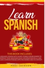Learn Spanish : 2 Books in 1: Language Lessons with Short Stories for Beginners to Improve Your Grammar, Your Conversation Skills, and Learn Common Phrases Applying Words Used in Context - Book